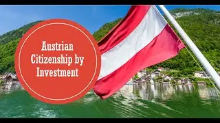 How to obtain Austrian Citizenship by Investment?