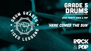★ HERE COMES THE SUN ★ Trinity Rock & Pop 2018 GRADE 5 | PREVIEW Drum Lesson