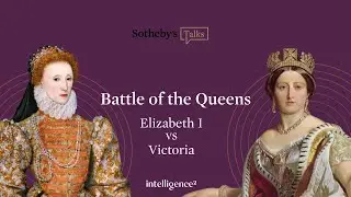 Sotheby's Talk | Battle of the Queens: Queen Elizabeth I vs Queen Victoria