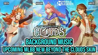 Background Music | Upcoming New Beyond The Clouds Skin | Edith | Kagura | Xavier | Mobile Legends