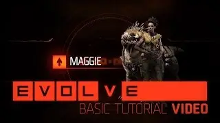 Evolve: Maggie Basic Tutorial