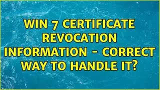 Win 7 Certificate revocation information - correct way to handle it?