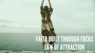 Faith Built Through Focus &ndash; Law of Attraction