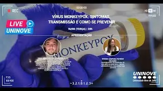 UNINOVE LIVE &ndash; V&Iacute;RUS MONKEYPOX: SINTOMAS, TRANSMISS&Atilde;O E COMO SE PREVINIR