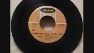 SOMETHING I WANT TO TELL YOU -JOHNNY AND THE EXPRESSIONS.