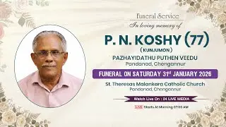 P. N. KOSHY (77) | PAZHAYIDATHU PUTHEN VEEDU | PANDANAD, CHENGANNUR | FUNERAL SERVICE