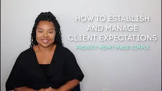 How to Establish and Manage Client Expectations