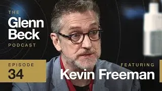 Kevin Freeman | The Glenn Beck Podcast | Ep 34
