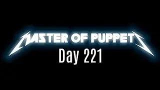Master of puppets Day 221