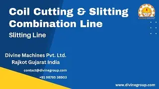 Coil Cutting and Slitting Combination Line | Slitting Machine | Divine Machines Pvt Ltd Manufacturer