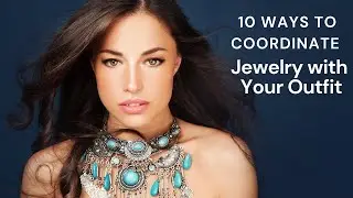 10 Ways to Coordinate Jewelry with Your Outfit