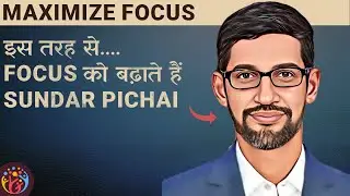 Sundar Pichai. How to Maximize Focus. NSDR??