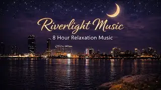 10 Hours of Relaxing Music | Relaxing Background Music for Peace, Focus & Calm | Riverlight Music