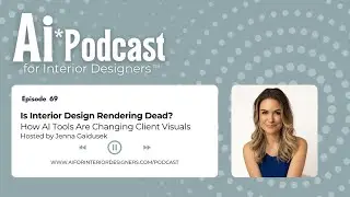 EP 69: Is Interior Design Rendering Dead? How AI Tools Are Changing Client Visuals