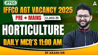 IFFCO AGT Classes 2025 | Horticulture Previous Year MCQs | By Akash Sir
