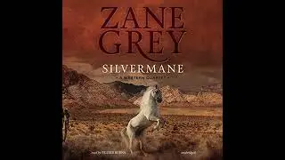 Silvermane: A Western Quartet by Zane Grey | Full Audiobook