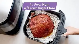 Air Fryer Ham with Brown Sugar Glaze with Time & Temp