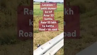 Location - pothi dumari ke trfArea-33 katthaRate-35 lakh ka kattha Road - on road Malik se