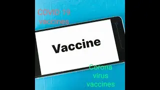 COVID 19 VACCINES IN PHASE 3 TRIALS.