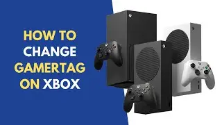 How To Change Gamertag On Xbox - 360/One/X/S