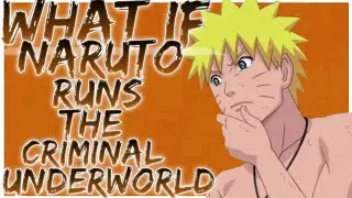 what if Naruto runs the criminal underworld