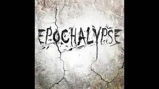 EPOCHALYPSE | - The Entire Story - | An original music project by Daniel London