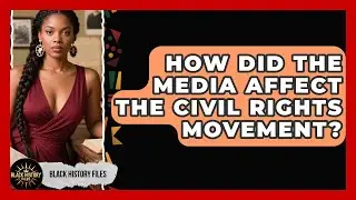 How Did the Media Affect the Civil Rights Movement? | Black History Files News