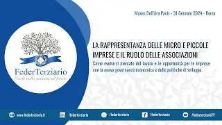 31 Gennaio 2024 - La rappresentanza delle Micro e Piccole Imprese e il ruolo delle Associazioni