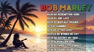 Bob Marley Essential Playlist - The Best Songs for Relaxation