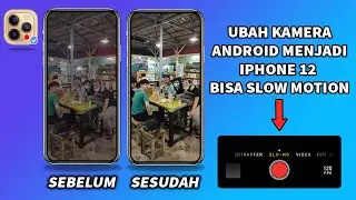 Cara Mengubah Kamera Android Menjadi Iphone 12 dan Bisa Slow Motion