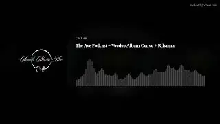 The Ave Podcast &ndash; Voodoo Album Convo + Rihanna