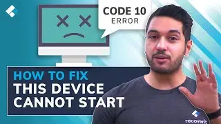 How to Fix &ldquo;This Device Cannot Start (code 10)&rdquo; Error? [5 Methods]