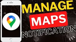 How to Manage Google Maps Notifications