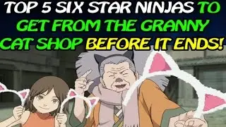 Naruto Ultimate Ninja Blazing: Top 5 Granny Cat Shop Six Star Ninjas! Don't Miss Out!