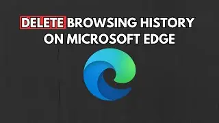 How to delete browsing history on Microsoft Edge