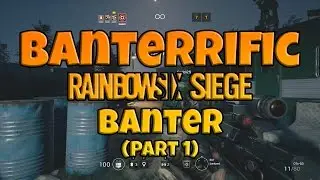 Banterrific Rainbow 6 Siege Banter Part 1