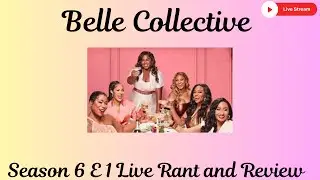 Belle Collective S6 E1 Live Rant & Review