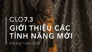 CLO 7.3 Giới thiệu c&aacute;c t&iacute;nh năng mới - Phi&ecirc;n bản cập nhật 04 th&aacute;ng 01, 2024