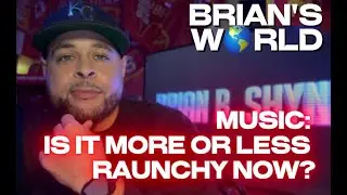 BRIAN&rsquo;S W🌎RLD 01.21.26 PART 5: 🎼 Music: Is it More or Less Raunchy Now?