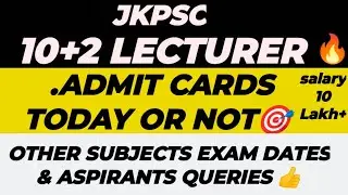 JKPSC LECTURER🔥|| ADMIT CARDS TODAY OR NOT ||  other subjects Exam on Time & Aspirants Query👍.