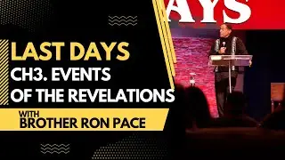 LAST DAYS | Ch3. Events Of The Revelations | Brother Ron Pace