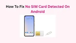 How To Fix No SIM Card Detected On Android