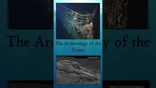 Archaeology of The Titanic #history #shipwreck