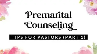Premarital Counseling: Tips for Pastors (Part 1)