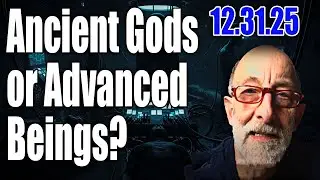 Clif High 12.31.25 Ancient Gods or Advanced Beings?  Explorers' Guide To Scifi World