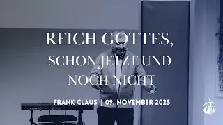 Reich Gottes, schon jetzt und noch nicht - Frank Claus - Gottesdienst am 09.11.2025