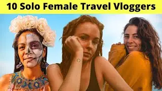 10 Solo Female Travel Vloggers 2022