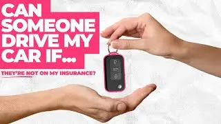 Can Someone Drive My Car if They're Not on My Insurance?
