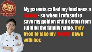 My parents called my business a 'hobby' - so when I refused to save my golden child sister...