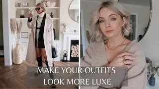 AD - TIPS FOR MAKING OUTFITS LOOK MORE EXPENSIVE, CLASSY AND EFFORTLESS